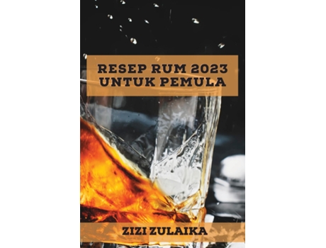 Livro Resep Rum 2023 Untuk Pemula Banyak Resep Untuk Mengejutkan Teman-teman Anda! De Zizi Zulaika (inglês)