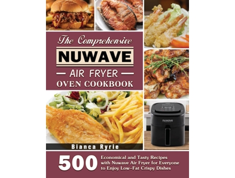 Livro The Comprehensive Nuwave Air Fryer Oven Cookbook De Bianca Ryrie (inglês)