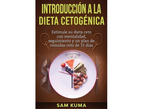 Livro Introducción A La Dieta Cetogénica Estimule Su Dieta Ceto Con Mentalidad, Seguimiento Y Un Plan De Comidas Ceto De 15 Días De Sam Kuma (inglês)