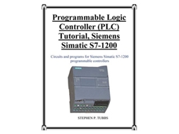 Livro Programmable Logic Controller PLC Tutorial Siemens Simatic S71200 de Stephen Philip Tubbs (Inglês)