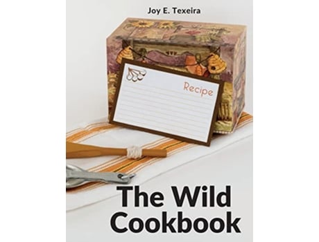 Livro The Wild Cookbook Recipes for Homecooked Meals de Joy E Texeira (Inglês)