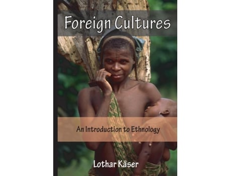 Livro Foreign Cultures An Introduction To Ethnology For Development Aid Workers And Church Workers Abroad De Lothar Käser (inglês)