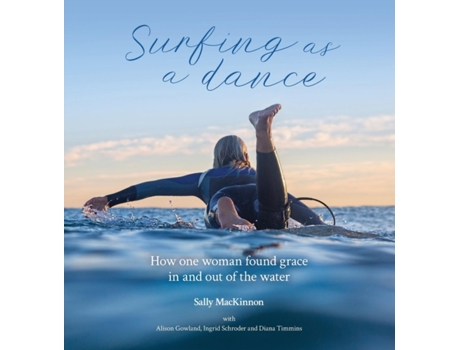 Livro Surfing as a dance: How one woman found grace in and out of the water Sally Anne MacKinnon (Inglês)