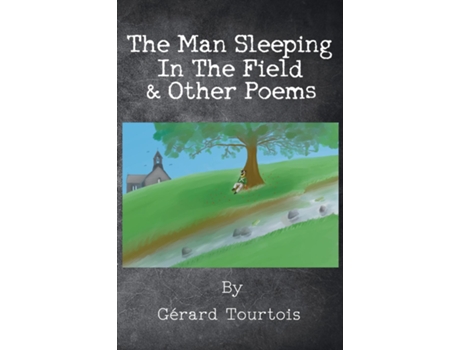 Livro The Man Sleeping In The Field Amp Other Poems De Gérard Tourtois (inglês)
