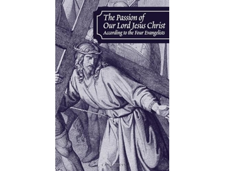 Livro The Passion of Our Lord Jesus Christ According to the Four Evangelists de Douay Rheims e St Francis De Sales (Inglês)