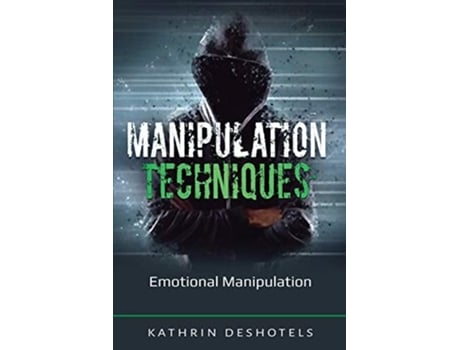 Livro Manipulation Techniques Emotional Manipulation De Kathrin Deshotels (inglês)