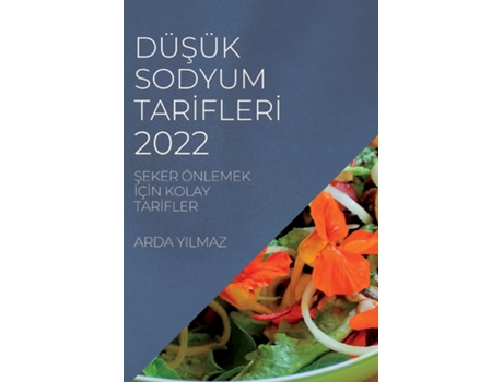 Livro Düsük Sodyum Tari?fleri? 2022 Seker Önlemek I?çi?n Kolay Tari?fler De Arda Yilmaz (inglês)