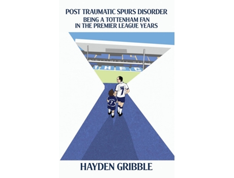 Livro Post Traumatic Spurs Disorder Being a Tottenham Fan in the Premier League Years de Hayden Gribble (Inglês)