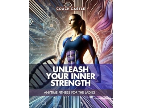 Livro Unleash Your Inner Strength Anytime Fitness for the Ladies de Coach Castle (Inglês)