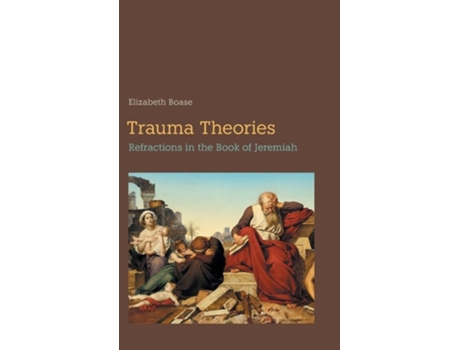 Livro Trauma Theories Refractions in the Book of Jeremiah de Elizabeth Boase (Inglês - Capa Dura)