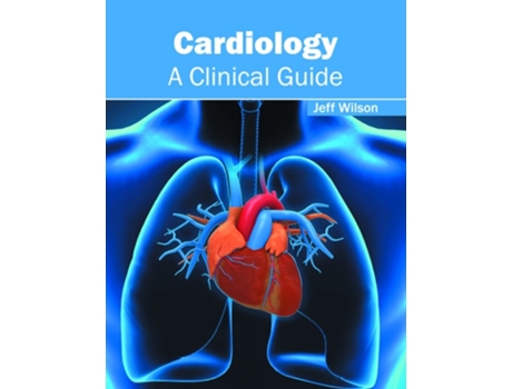 Livro Cardiology: A Clinical Guide de Jeff Wilson ( Inglês )
