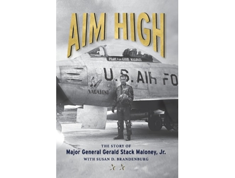 Livro Aim High The Story of Major General Gerald Stack Maloney, Jr. de Major General Gerald S Maloney (Inglês - Capa Dura)