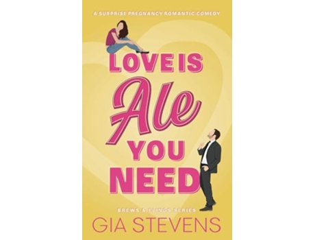 Livro Love Is Ale You Need A Surprise Pregnancy Romantic Comedy de Gia Stevens (Inglês)
