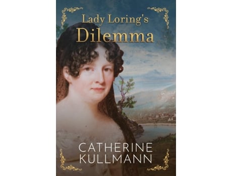 Livro Lady Lorings Dilemma A Regency Novel De Catherine Kullmann (inglês)