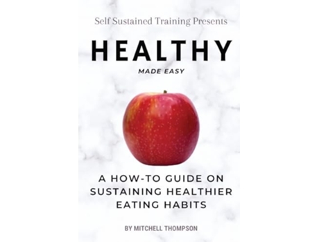 Livro Healthy Made Easy A How-To Guide On Sustaining Healthier Eating Habits de Thompson (Inglês)
