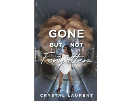 Livro Gone But Not Forgotten The Strength Of A Woman De Crystal Laurent (inglês)