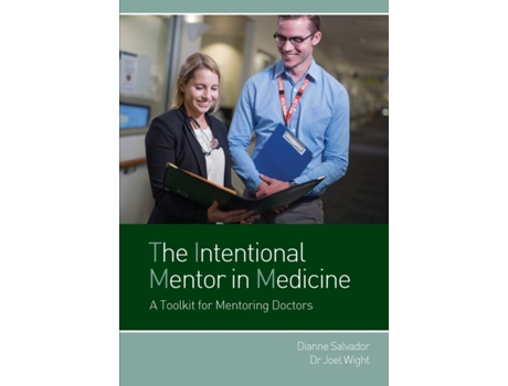 Livro The Intentional Mentor in Medicine: A Toolkit for Mentoring Doctors Dianne Salvador, Dr Joel Wight (Inglês)