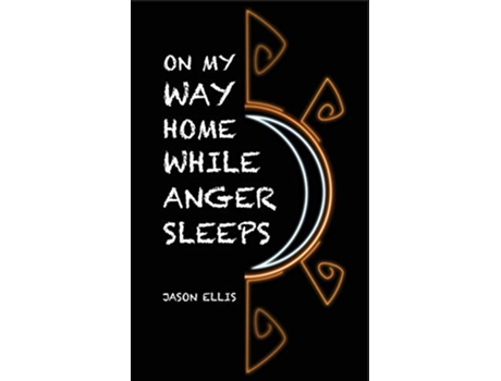 Livro On My Way Home While Anger Sleeps de Jason Ellis (Inglês)