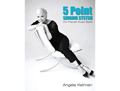 Livro 5 Point Singing System For Popular Music Styles De Angela Kelman (inglês)