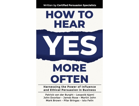 Livro How to Hear YES More Often Harnessing the Power of Influence and Ethical Persuasion in Business de Patrick van der Burght (Inglês)