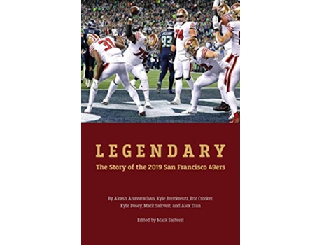 Livro Legendary The story of the 2019 San Francisco 49ers de Eric Crocker Akash Anavarathan (Inglês)