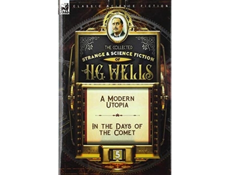 Livro The Collected Strange Amp Science Fiction Of H. G. Wells Volume 5-a Modern Utopia Amp In The Days Of The Comet De H G Wells (inglês)