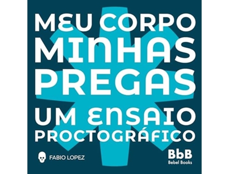 Livro Meu Corpo, Minhas Pregas Um Ensaio Proctográfico De Fabio Lopez (português Do Brasil)