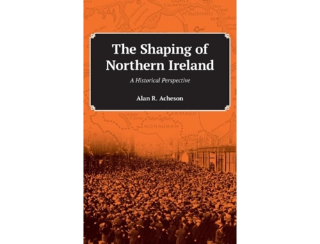 Livro The Shaping Of Northern Ireland A Historical Perspective De Alan R Acheson (inglês)