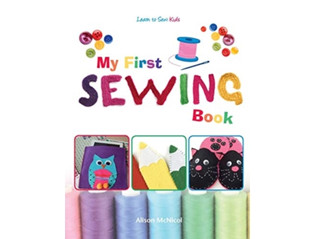 Livro My First Sewing Book Learn To Sew Kids de Alison McNicol (Inglês)