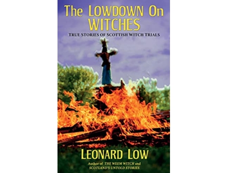Livro The Lowdown On Witches True Stories of Scottish Witch Trails de Leonard Low (Inglês)