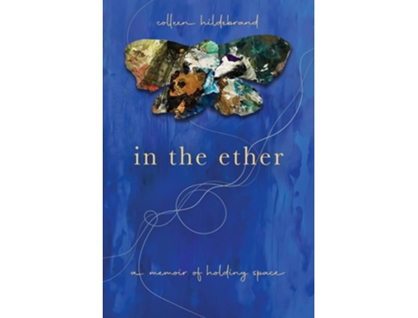 Livro In The Ether A Memoir Of Holding Space De Colleen Hildebrand (inglês)