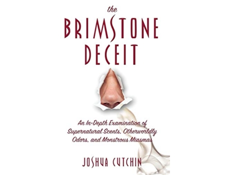 Livro Brimstone Deceit An InDepth Examination of Supernatural Scents Otherworldly Odors and Monstrous Miasmas de Joshua Cutchin (Inglês - Capa Dura)