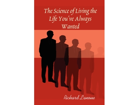 Livro The Science of Living the Life You've Always Wanted Richard Lanoue (Inglês)