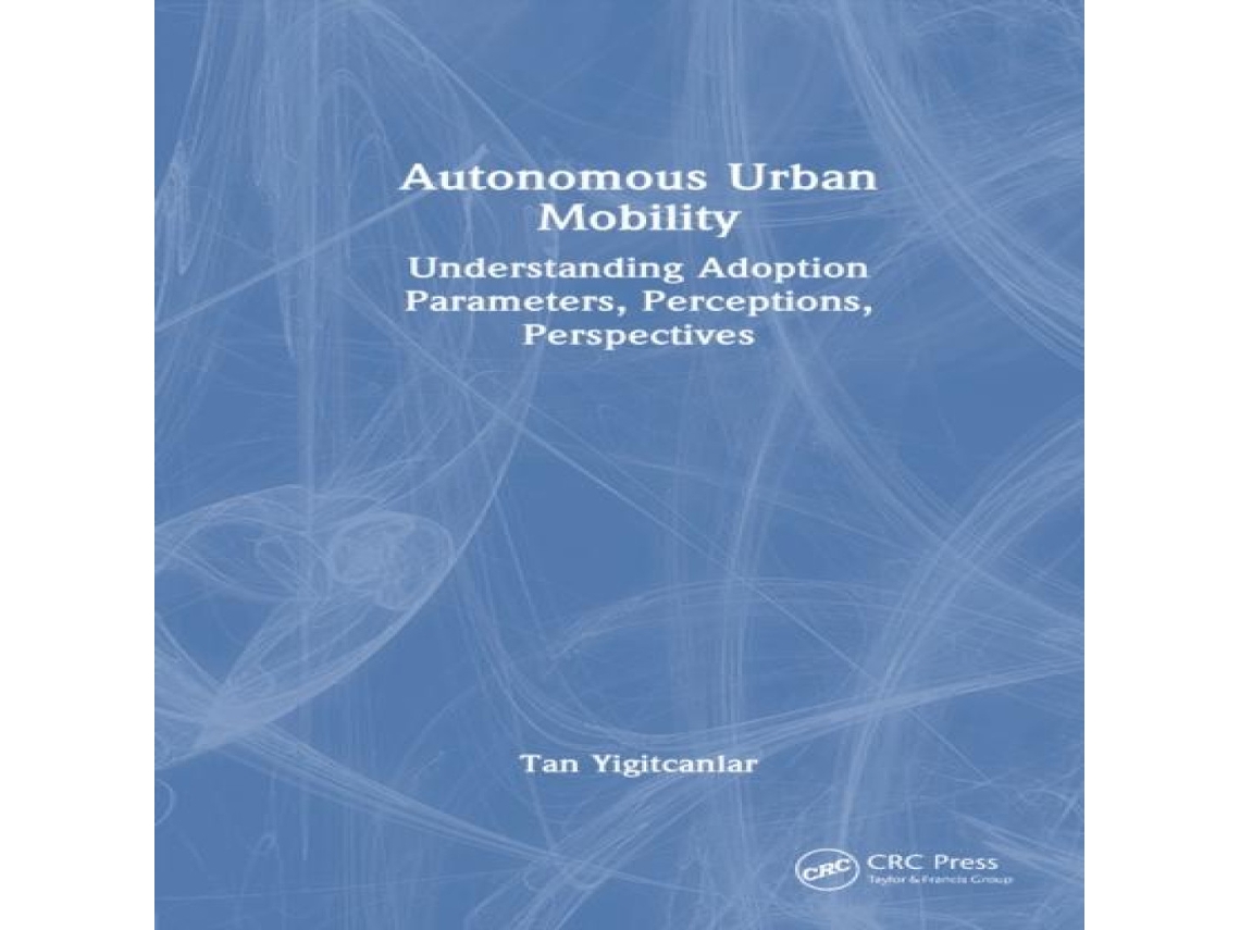 Livro Autonomous Urban Mobility Understanding Adoption Parameters Perceptions Perspectives de Tan Yigitcanlar (Inglês)
