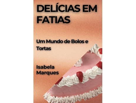 Livro Delícias em Fatias Um Mundo de Bolos e Tortas de Isabela Marques (Inglês)