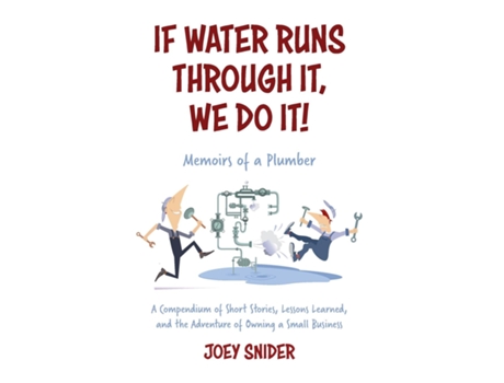Livro If Water Runs Through It, We Do it! Adventures of a Service Plumber from Apprentice to Seven-Figure Business Owner de Joey Snider (Inglês)