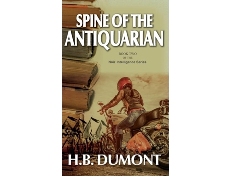 Livro Spine Of The Antiquarian Book Two Of The Noir Intelligence Series De Hb Dumont (inglês)