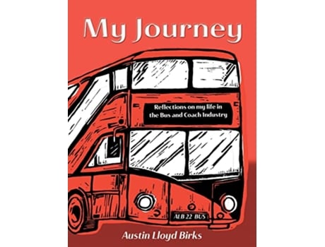 Livro My Journey Reflections on my life in the Bus and Coach Industry de Austin Lloyd Birks (Inglês)