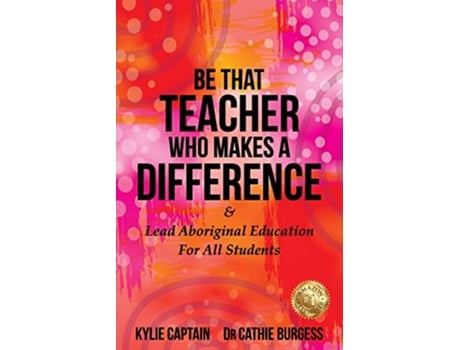 Livro Be That Teacher Who Makes A Difference Lead Aboriginal Education For All Students de Kylie Captain Dr Cathie Burgess (Inglês)