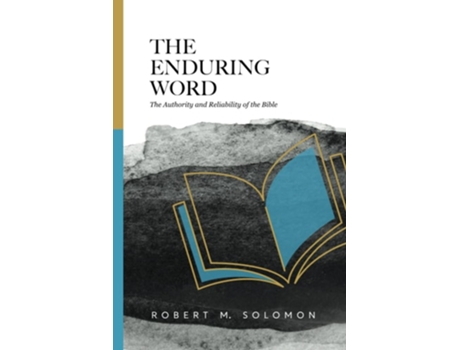 Livro The Enduring Word The Authority And Reliability Of The Bible De Robert M Solomon (inglês)