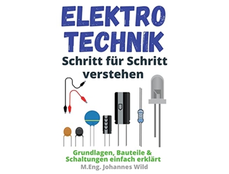 Livro Elektrotechnik Schritt für Schritt verstehen Grundlagen Bauteile Schaltungen einfach erklärt German Edition de M Eng Johannes Wild (Alemão)