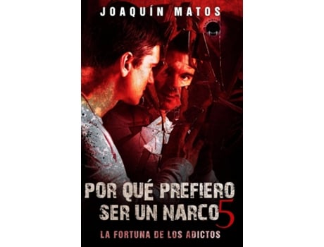 Livro Por que prefiero ser un narco 5 La fortuna de los adictos de Joaquin Matos (Inglês)