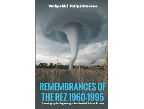 Livro Remembrances of the Rez 1960-1995 Growing up in Sagkeeng - Residential School Echoes de Wahpshki Tatipsittoosee (Inglês)