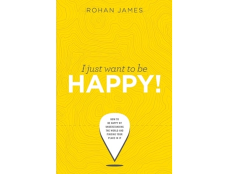Livro I Just Want To Be Happy! De Rohan James (inglês)