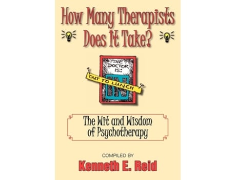 Livro How Many Therapists Does It Take? The Wit And Wisdom Of Psychotherapy De Kenneth E Reid (inglês)