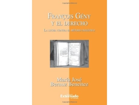 Livro François Gény Y El Derecho La Lucha Contra El Método Exegético de María José BERNUZ BENEITEZ (Espanhol)