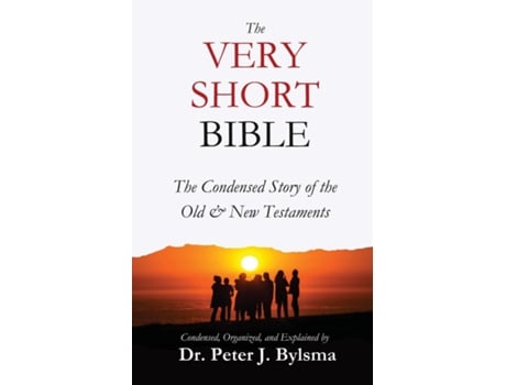 Livro The Very Short Bible The Condensed Story of the Old amp New Testaments de Dr Peter J Bylsma (Inglês)