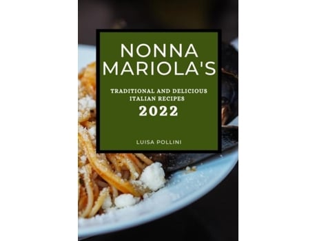 Livro Nonna Mariolas Traditional And Delicious Italian Recipes De Luisa Pollini (inglês)