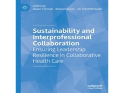 Livro Sustainability and Interprofessional Collaboration Ensuring Leadership Resilience in Collaborative Health Care de Springer Nature BV (Inglês)
