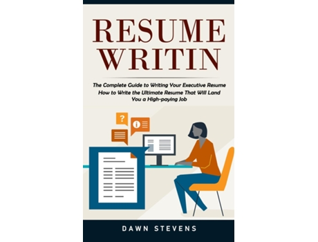 Livro Resume Writing The Complete Guide To Writing Your Executive Resume De Dawn Stevens (inglês)